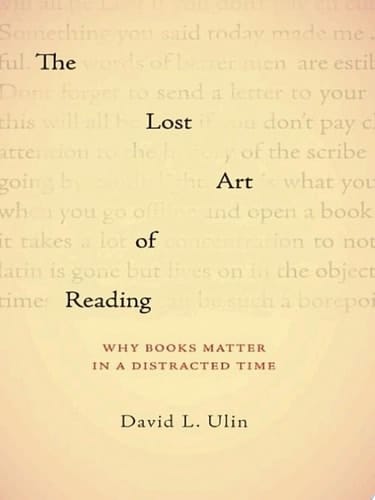 The Lost Art of Reading Why Books Matter in a Distracted Time