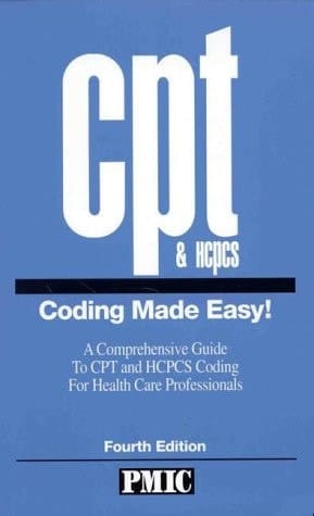 CPT and HCPCS Coding Made Easy! A Comprehensive Guide to CPT and HCPCS Coding for Healthcare Professionals