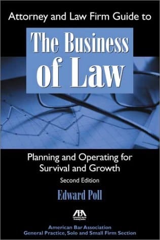 Attorney and Law Firm Guide to the Business of Law: Planning and Operating for Survival and Growth