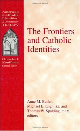 The Frontiers and Catholic Identities (American Catholic Identities)