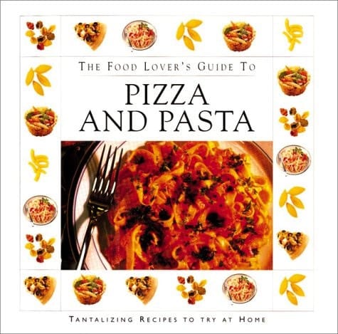 The Food Lover's Guide to Pizza and Pasta
