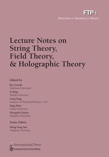 Lecture Notes on String Theory, Field Theory, & Holographic Theory