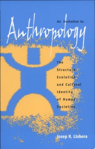 An Invitation to Anthropology The Structure, Evolution and Cultural Identity of Human Societies