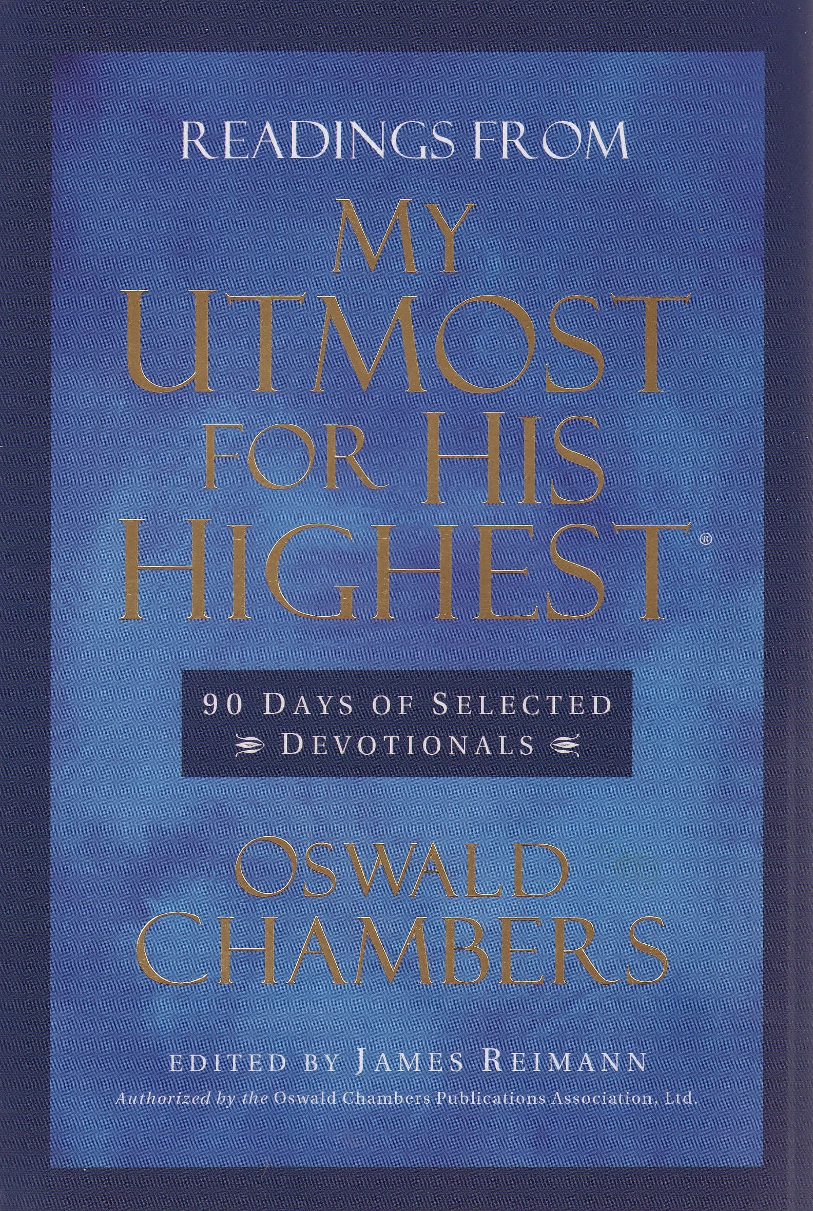 Readings From My Utmost for His Highest: 90 Days of Selected Devotionals (Authorized by the Oswald Chambers Publication Association, Ltd.) by Oswald Chambers (2010-01-01)