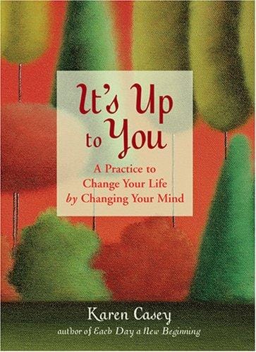 Its up to you: a practice to change your life by changing your mind