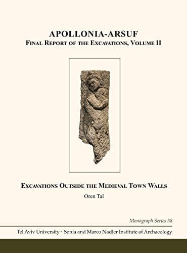 Apollonia-Arsuf Final Report of the Excavations: Excavations Outside the Medieval Town Walls