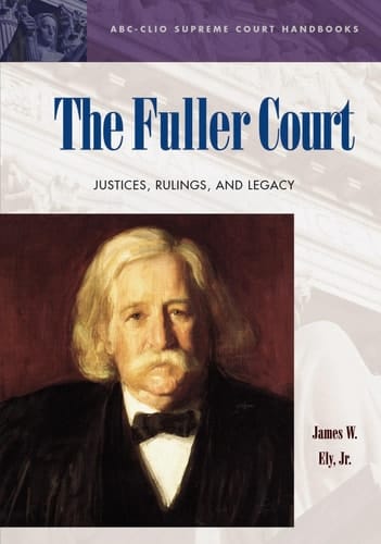 The Fuller Court Justices, Rulings, and Legacy