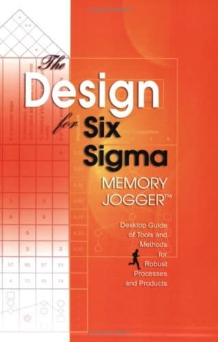 The Design for Six Sigma Memory Jogger Desktop Guide Desktop Guide of Methods for Robust Processes and Products