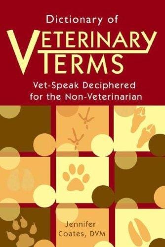 Dictionary of veterinary terms: vet-speak deciphered for the non-veterinarian