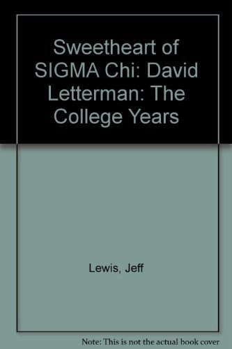 The Sweetheart of Sigma Chi David Letterman, the College Years