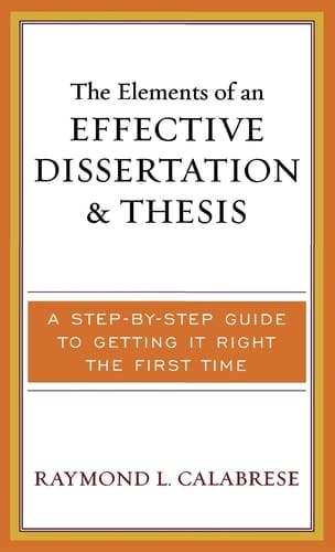 The Elements of an Effective Dissertation and Thesis A Step-by-Step Guide to Getting it Right the First Time