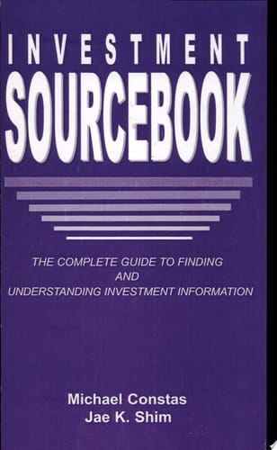 Investment Sourcebook The Complete Guide to Finding and Understanding Investment Information