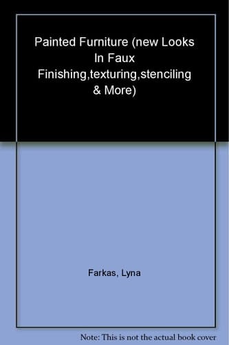 Painted Furniture New Looks in Faux Finishing, Texturing, Stenciling & More
