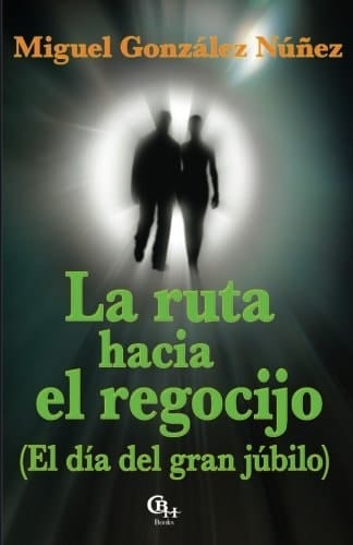 La Ruta Hacia El Regocijo