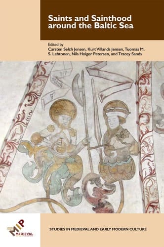 Saints and Sainthood Around the Baltic Sea Identity, Literacy, and Communication in the Middle Ages