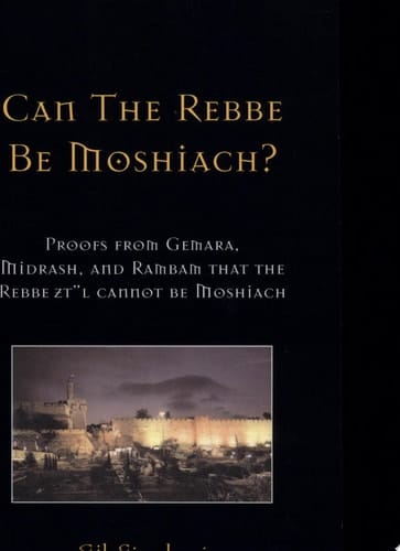 Can the Rebbe Be Moshiach? Proofs from Gemara, Midrash, and Rambam That the Rebbe Zt L Cannot Be Moshiach