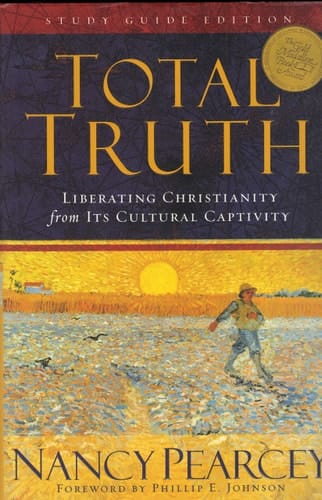 Total Truth Liberating Christianity from Its Cultural Captivity