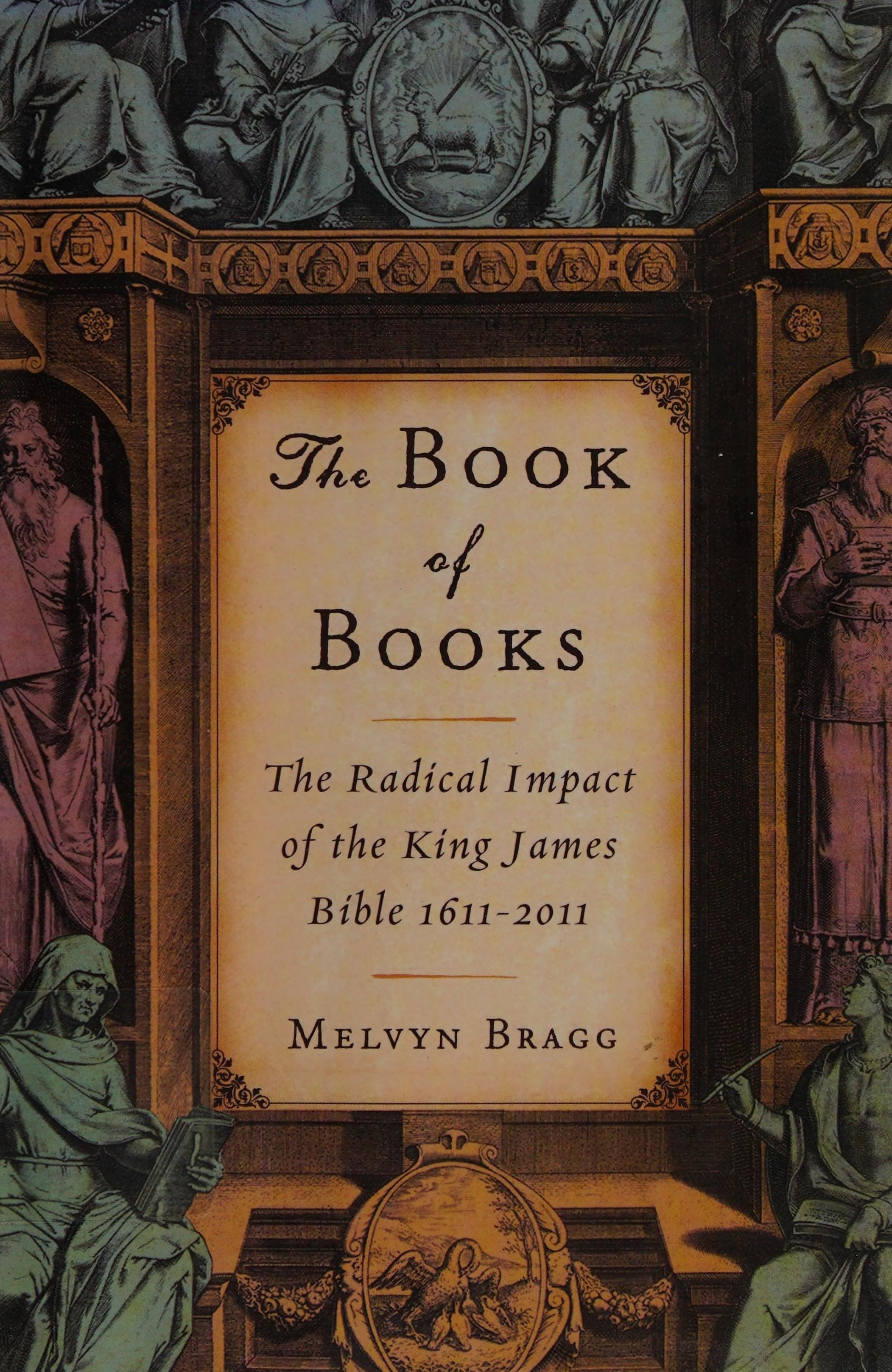 The Book of Books The Radical Impact of the King James Bible, 1611-2011