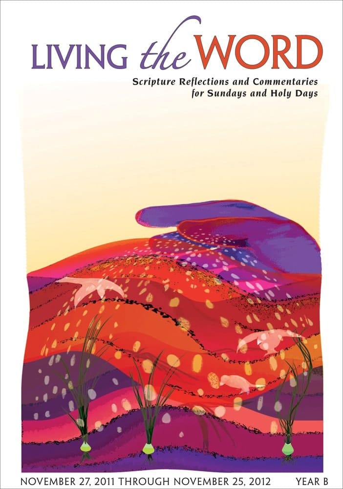 Living the Word, Year B Scripture Reflections and Commentaries for Sundays and Holy Days: November 27, 2011 Through November 25, 2012