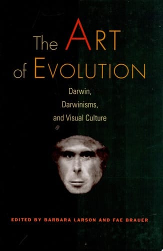 The Art of Evolution Darwin, Darwinisms, and Visual Culture