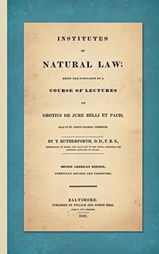 Institutes of Natural Law: Being the Substance of a Course of Lectures on Grotius De Jure Belli Et Pacis Read in St. John's College, Cambridge