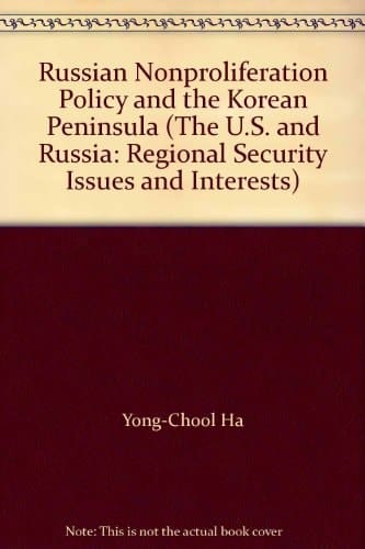 Russian Nonproliferation Policy and the Korean Peninsula (The U.S. and Russia: Regional Security Issues and Interests)