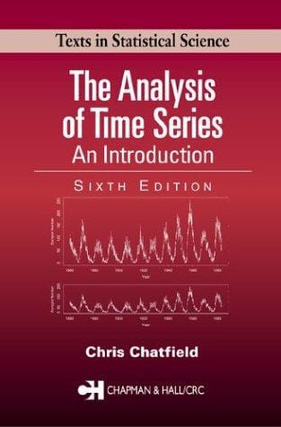 The Analysis of Time Series: An Introduction, Sixth Edition (Texts in Statistical Science)