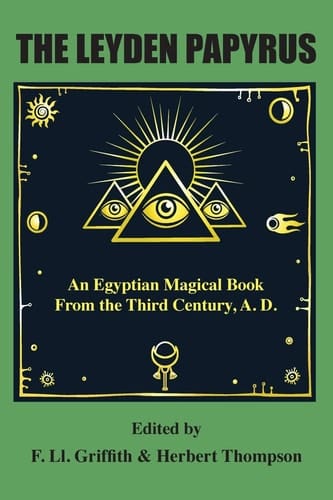 The Leyden Papyrus An Egyptian Magical Book From the Third Century, A.D.