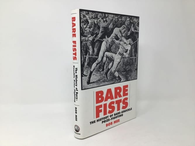 Bare Fists: The History of Bare Knuckle Prize Fighting