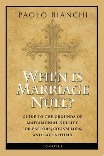 When Is Marriage Null? Guide to the Grounds of Matrimonial Nullity for Pastors, Counselors, and Lay Faithful