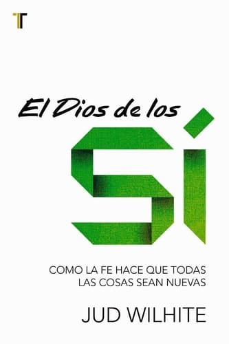 El Dios de Los Sí Como La Fe Hace Que Todas Las Cosas Sean Nuevas