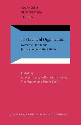 The Civilized Organization Norbert Elias and the Future of Organization Studies
