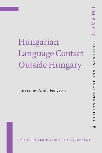 Hungarian Language Contact Outside Hungary Studies on Hungarian as a Minority Language