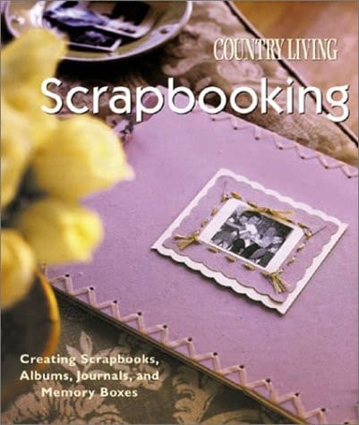 Country Living Scrapbooking Creating Scrapbooks, Albums, Journals & Memory Boxes