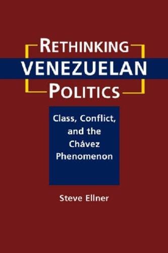 Rethinking Venezuelan politics: class, conflict, and the Chávez phenomenon