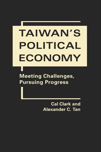 Taiwan's Political Economy Meeting Challenges, Pursuing Progress