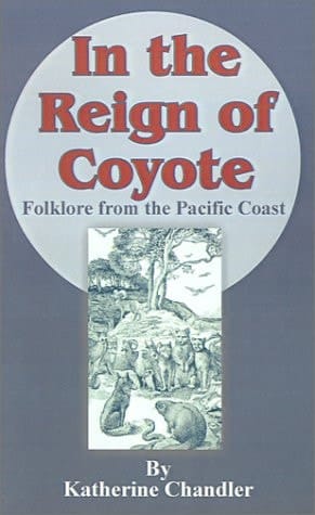 In the Reign of Coyote Folklore from the Pacific Coast