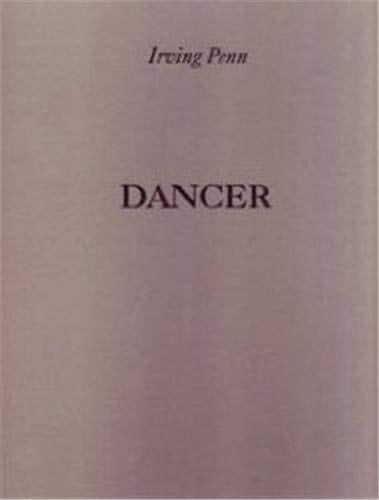 Irving Penn Dancer [published on the Occasion of the Exhibition Held at the Museum of Fine Arts, Houston ; Whitney Museum of American Art, New York ; Maison Europeenne de la Photographie]