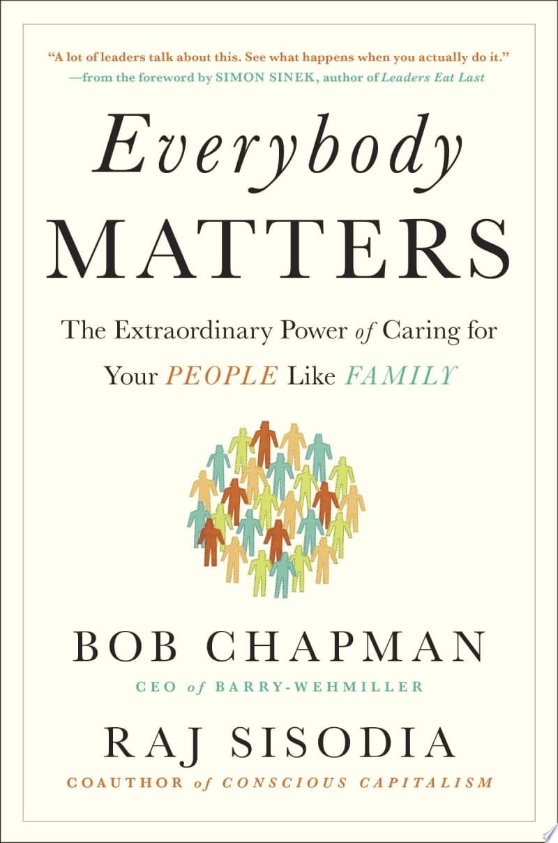 Everybody Matters The Extraordinary Power of Caring for Your People Like Family