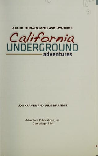 California Underground Adventures A Guide To Caves Mines And Lava Tubes