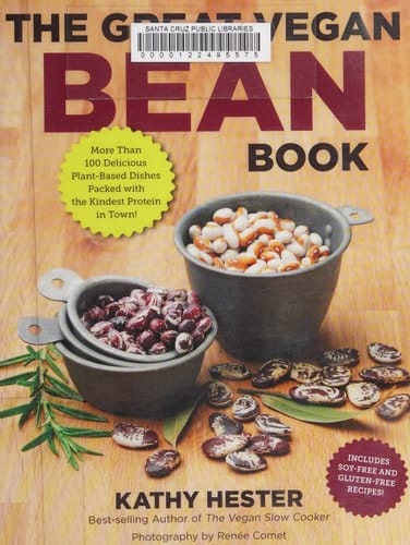 The Great Vegan Bean Book More Than 100 Delicious Plant-Based Dishes Packed with the Kindest Protein in Town! - Includes Soy-Free and Gluten-Free Recipes!