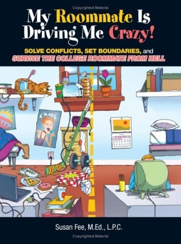 My Roommate Is Driving Me Crazy! Solve Conflicts, Set Boundaries, and Survive the College Roommate from Hell
