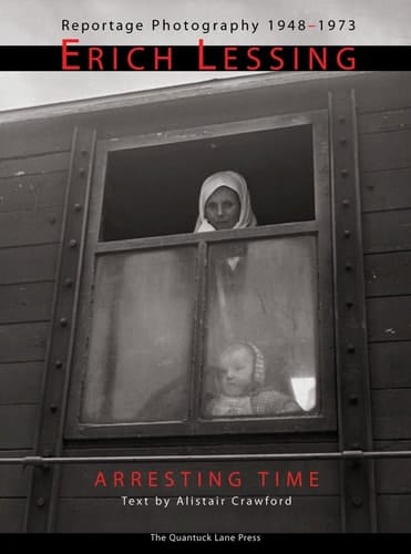 Erich Lessing Arresting Time: Reportage Photography, 1948-1973