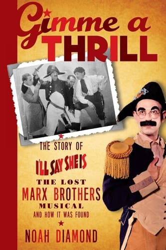 Gimme a Thrill The Story of 'I'll Say She Is', the Lost Marx Brothers Musical, and how it was Found
