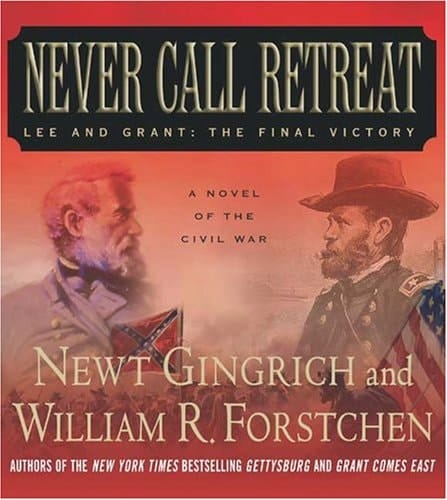 Never Call Retreat: Lee And Grant: The Final Victory