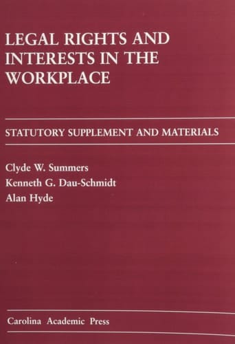 Legal Rights and Interests in the Workplace Statutory Supplement and Materials