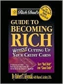 Rich Dad's Guide To Becoming Rich Without Cutting Up Your Credit Cards