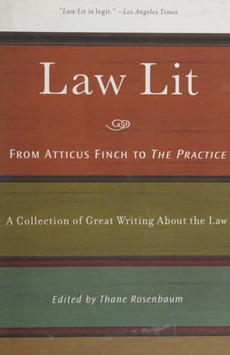 Law Lit From Atticus Finch to the Practice: a Collection of Great Writing about the Law