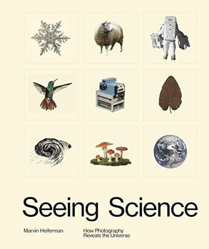Seeing Science How Photography Reveals the Universe