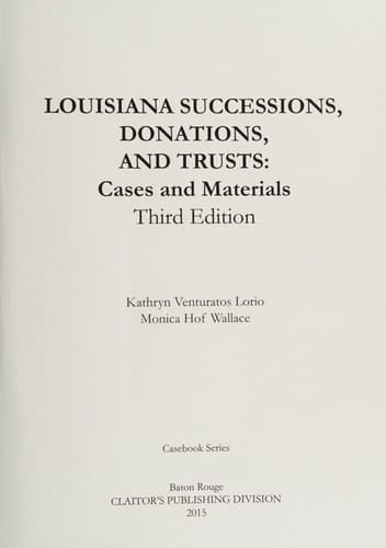 LOUISIANA SUCCESSIONS, DONATIONS, AND TRUSTS, 3rd Edition Cases and Materials, Paperbound